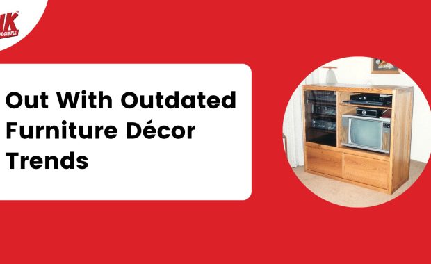 A red graphic reads Out With Outdated Furniture Décor Trends beside a photo of an old wooden entertainment center
